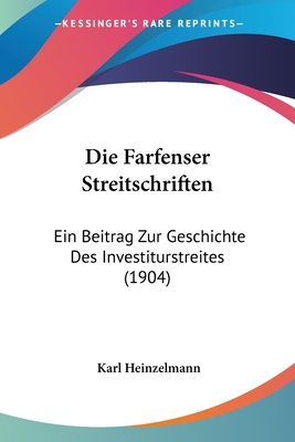 Die Farfenser Streitschriften: Ein Beitrag Zur Geschichte Des Investiturstreites (1904)