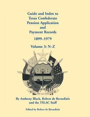 Guide and Index to Texas Confederate Pension Application and Payment Records, 1899-1979: Volume 3, N-Z