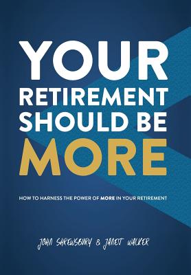 Your Retirement Should Be More: How To Harness The Power Of More In Your Retirement