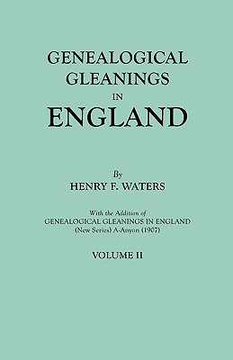Genealogical Gleanings in England. Abstracts of Wills Relating to Early American Families, with Genealogical Notes and Pedigrees Constructed from the