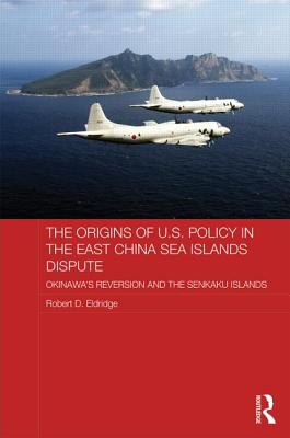 The Origins of U.S. Policy in the East China Sea Islands Dispute: Okinawa's Reversion and the Senkaku Islands