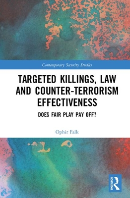 Targeted Killings, Law and Counter-Terrorism Effectiveness: Does Fair Play Pay Off?