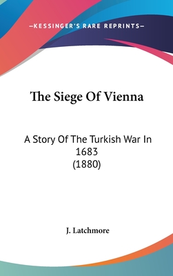 The Siege Of Vienna: A Story Of The Turkish War In 1683 (1880)