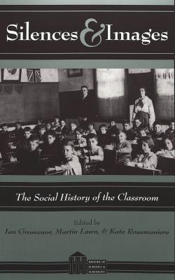 Silences and Images: The Social History of the Classroom