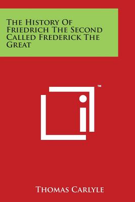 The History of Friedrich the Second Called Frederick the Great
