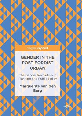 Gender in the Post-Fordist Urban: The Gender Revolution in Planning and Public Policy