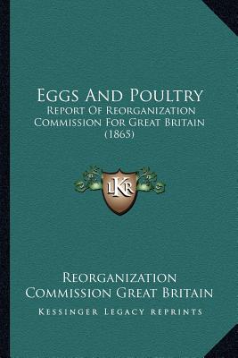 Eggs And Poultry: Report Of Reorganization Commission For Great Britain (1865)