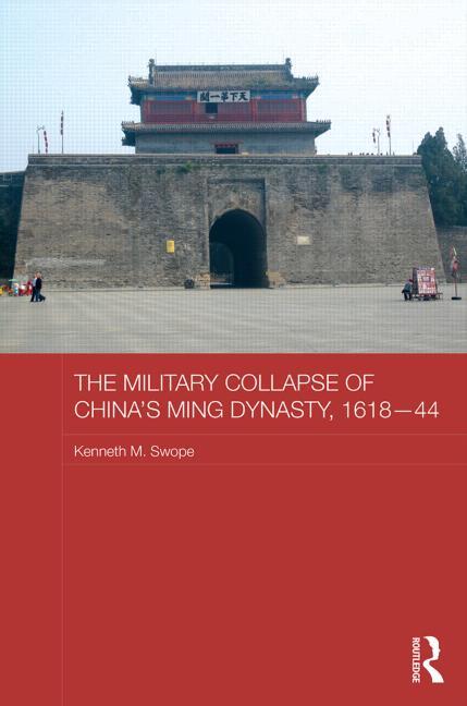 The Military Collapse of China's Ming Dynasty, 1618-44