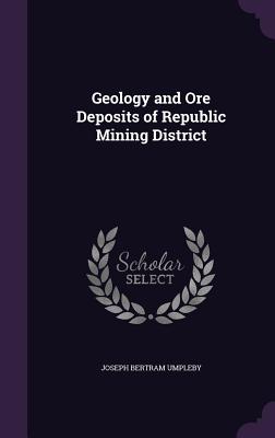 Geology and Ore Deposits of Republic Mining District