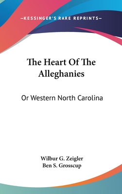 The Heart Of The Alleghanies: Or Western North Carolina