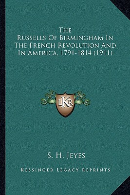 The Russells Of Birmingham In The French Revolution And In America, 1791-1814 (1911)