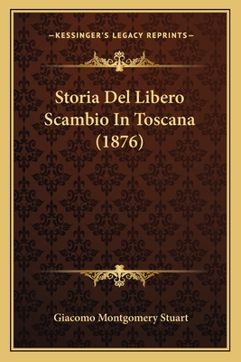 Storia Del Libero Scambio In Toscana (1876)