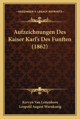 Aufzeichnungen Des Kaiser Karl's Des Funften (1862)