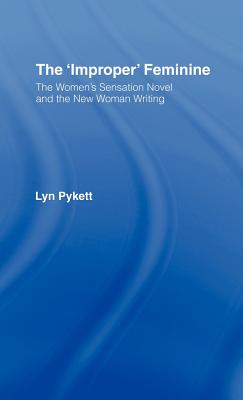 The 'Improper' Feminine: The Women's Sensation Novel and the New Woman Writing