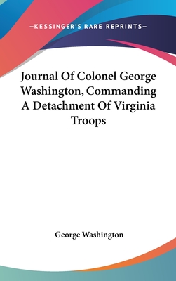 Journal Of Colonel George Washington, Commanding A Detachment Of Virginia Troops