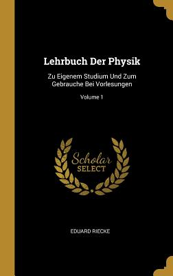 Lehrbuch Der Physik: Zu Eigenem Studium Und Zum Gebrauche Bei Vorlesungen; Volume 1
