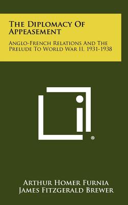 The Diplomacy of Appeasement: Anglo-French Relations and the Prelude to World War II, 1931-1938