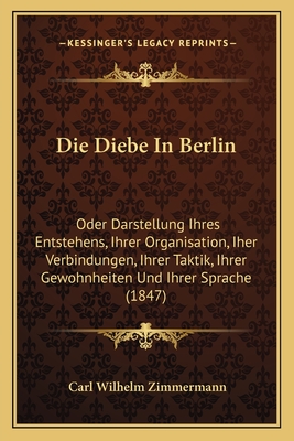 Die Diebe In Berlin: Oder Darstellung Ihres Entstehens, Ihrer Organisation, Iher Verbindungen, Ihrer Taktik, Ihrer Gewohnheiten Und Ihrer Sprache (184