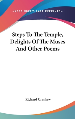 Steps To The Temple, Delights Of The Muses And Other Poems