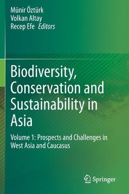 Biodiversity, Conservation and Sustainability in Asia: Volume 1: Prospects and Challenges in West Asia and Caucasus