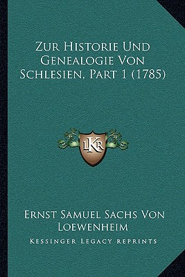 Zur Historie Und Genealogie Von Schlesien, Part 1 (1785)