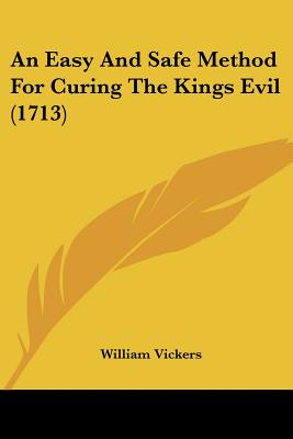 An Easy And Safe Method For Curing The Kings Evil (1713)