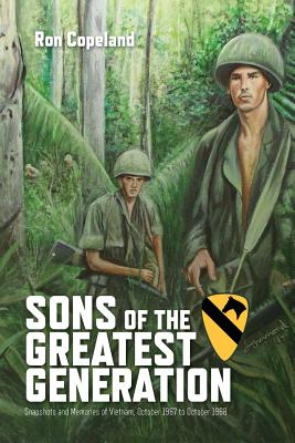 Sons of the Greatest Generation: Snapshots and Memories of Vietnam, October 1967 to October 1968