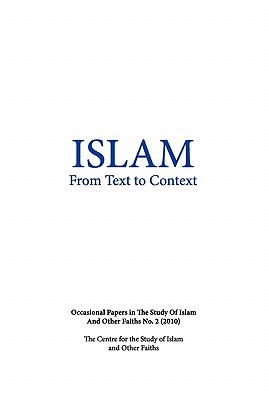 Islam from Text to Context: Occasional Papers in the Study of Islam and Other Faiths No.2 (2010)