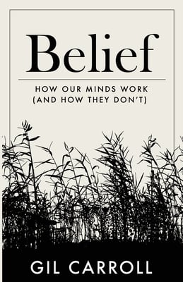 Belief: How Our Minds Work (and How They Don't)