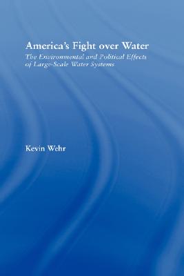 America's Fight Over Water: The Environmental and Political Effects of Large-Scale Water Systems