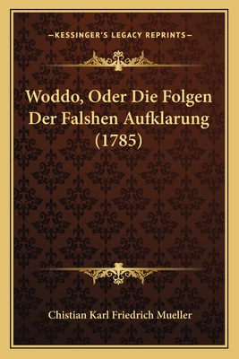 Woddo, Oder Die Folgen Der Falshen Aufklarung (1785)