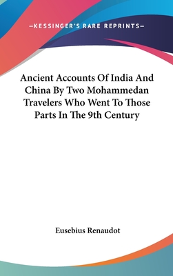 Ancient Accounts Of India And China By Two Mohammedan Travelers Who Went To Those Parts In The 9th Century
