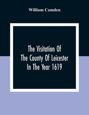 The Visitation Of The County Of Leicester In The Year 1619