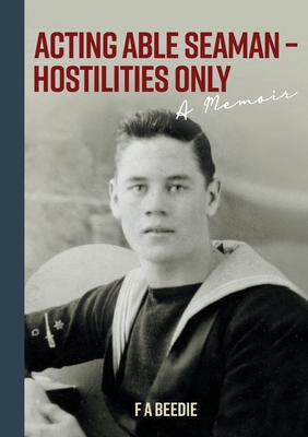 Acting Able Seaman - Hostilities Only: A Memoir