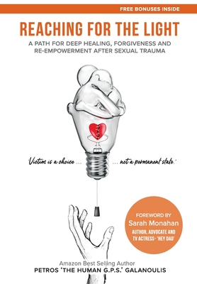 Reaching For The Light: A Path For Deep Healing, Forgiveness and Re-empowerment After Sexual Trauma