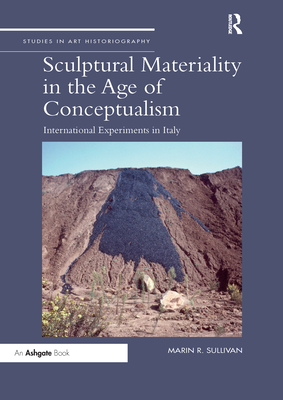 Sculptural Materiality in the Age of Conceptualism: International Experiments in Italy