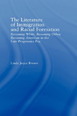 The Literature of Immigration and Racial Formation: Becoming White, Becoming Other, Becoming American in the Late Progressive Era