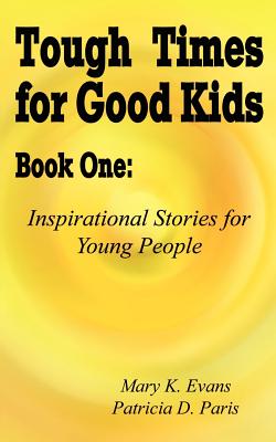 Tough Times for Good Kids Book One: Inspirational Stories for Young People