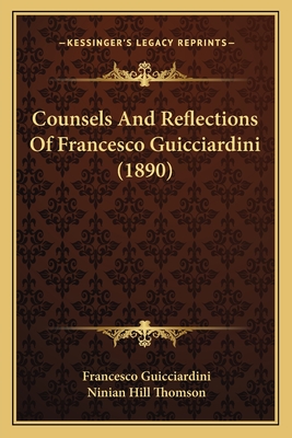 Counsels And Reflections Of Francesco Guicciardini (1890)