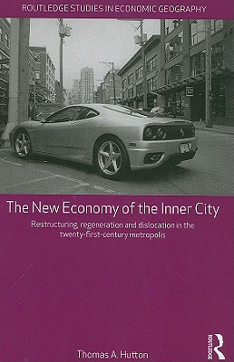 The New Economy of the Inner City: Restructuring, Regeneration and Dislocation in the Twenty-First-Century Metropolis