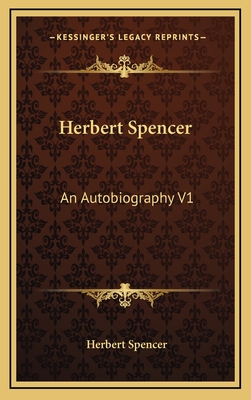 Herbert Spencer: An Autobiography V1