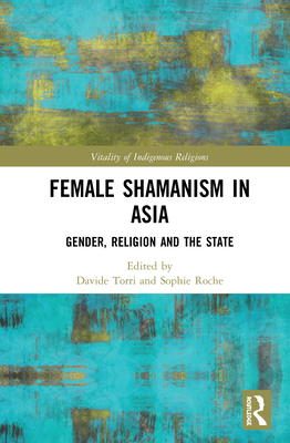The Shamaness in Asia: Gender, Religion and the State