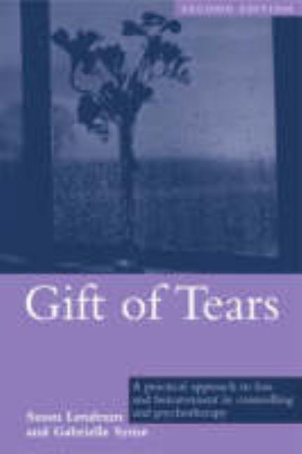 Gift of Tears: A Practical Approach to Loss and Bereavement in Counselling and Psychotherapy