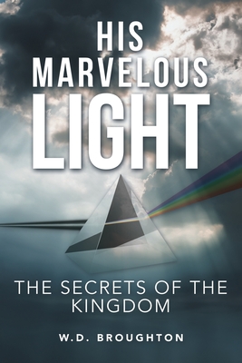 His Marvelous Light: The Secrets of the Kingdom