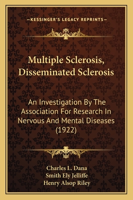 Multiple Sclerosis, Disseminated Sclerosis: An Investigation By The Association For Research In Nervous And Mental Diseases (1922)