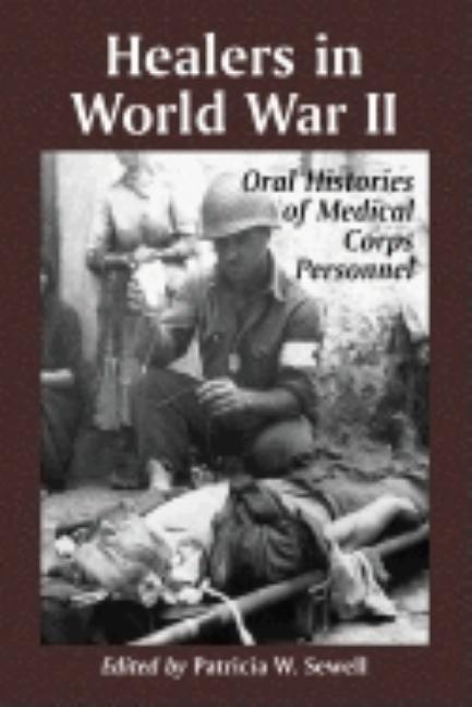 Healers in World War II: An Oral History of the American Medical Corps