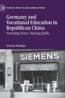Germany and Vocational Education in Republican China: Traveling Texts, Touring Skills
