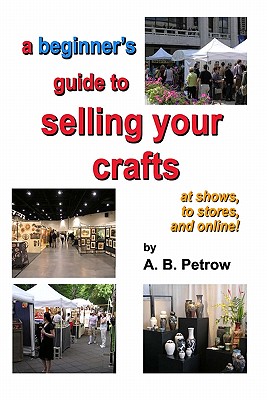 A beginner's guide to selling your crafts: at shows, to stores, and online!