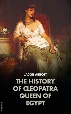 The History of Cleopatra, Queen of Egypt: Makers of History