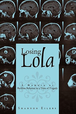 Losing Lola: A Memoir of Reckless Behavior in a Time of Tragedy